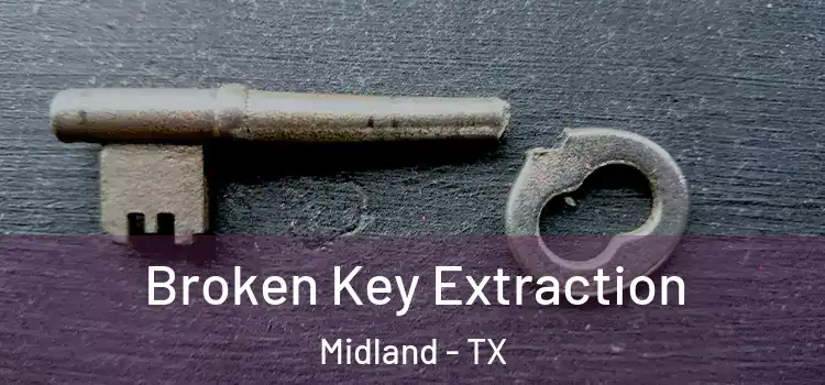 Broken Key Extraction Midland - TX