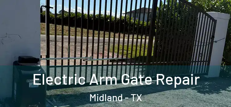 Electric Arm Gate Repair Midland - TX