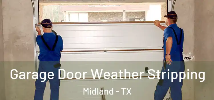  Garage Door Weather Stripping Midland - TX